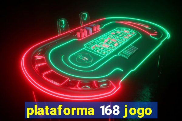 plataforma 168 jogo